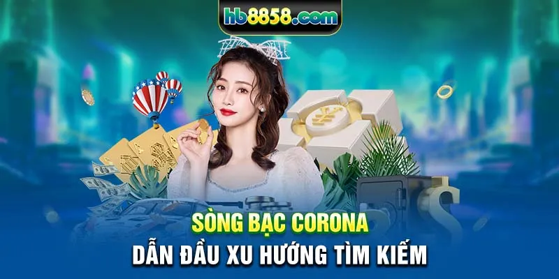 Sòng bạc Corona dẫn đầu xu hướng tìm kiếm