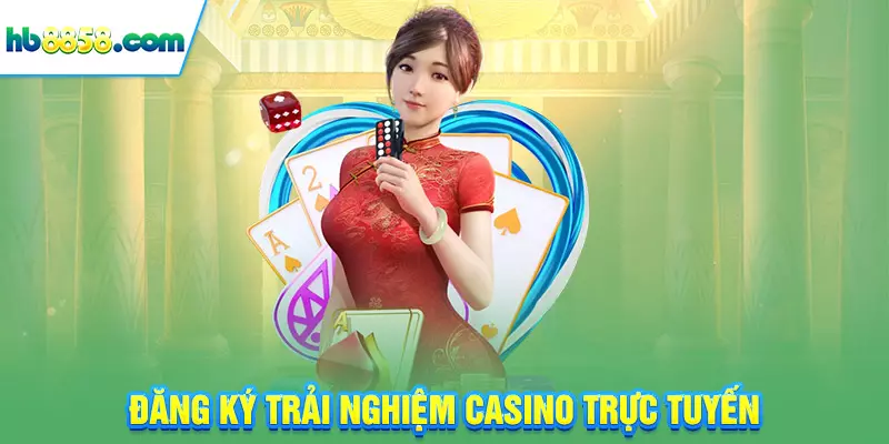 Đăng ký trải nghiệm casino trực tuyến