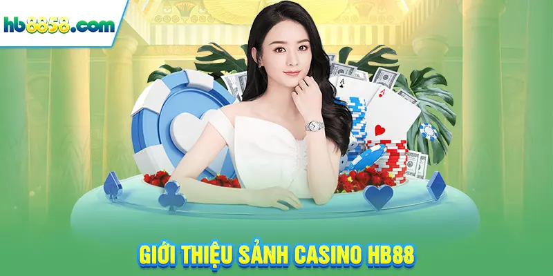 Giới thiệu sảnh casino HB88