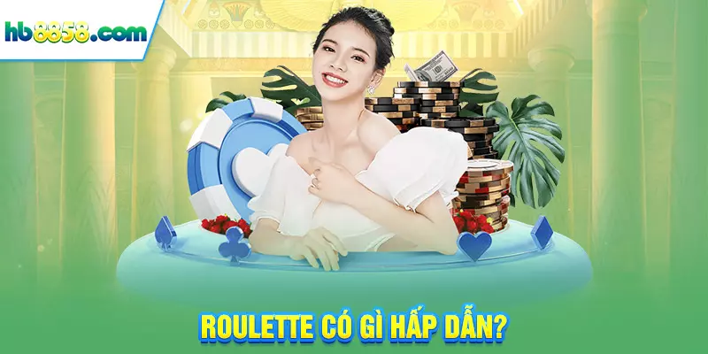 Roulette có gì hấp dẫn?